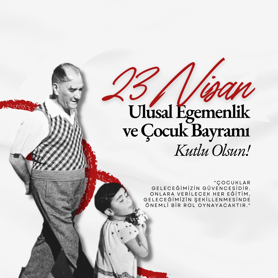 23 Nisan Ulusal Egemenlik ve Çocuk Bayramı Kutlu Olsun!