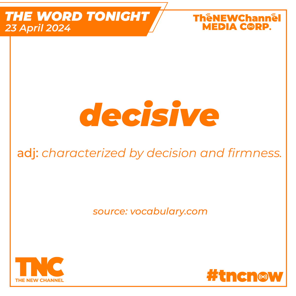 The Word Tonight

23 April 2024

decisive
/decisive/

Adjective

characterized by decision and firmness

an able and decisive young woman

Source: vocabulary.com

#onTNC #decisive #TheWordTonightOnTNC #FYP #ForYouPage #TNCNow #TheNEWChannel #WatchTNCNOW #AllThingsNEW