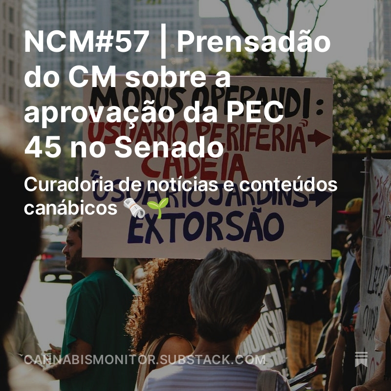 open.substack.com/pub/cannabismo…

Tá nos ares a Newsletter #57 do Cannabis Monitor, trazendo destaques, resumos e links de notícias e conteúdos sobre a mobilização nacional contra a PEC da criminalização dos usuários de drogas e sua aprovação relâmpago no Senado Federal. Confira!