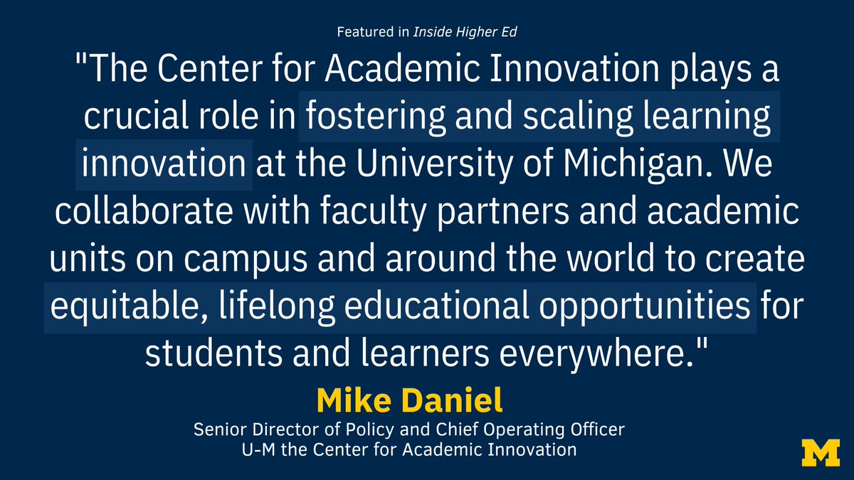 Mike Daniel, senior director of policy at @UMichiganAI, spoke with @InsideHigherEd about the projects and initiatives at the U-M Center for Academic Innovation (CAI), and how other organizations can benefit from investing in a similar model to CAI. myumi.ch/233y4