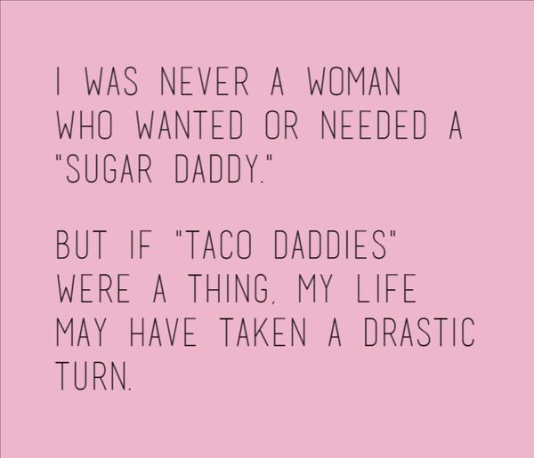 #TuesdayTruth #Tacos #SugarDaddy #TacoDaddies #TacoTuesday