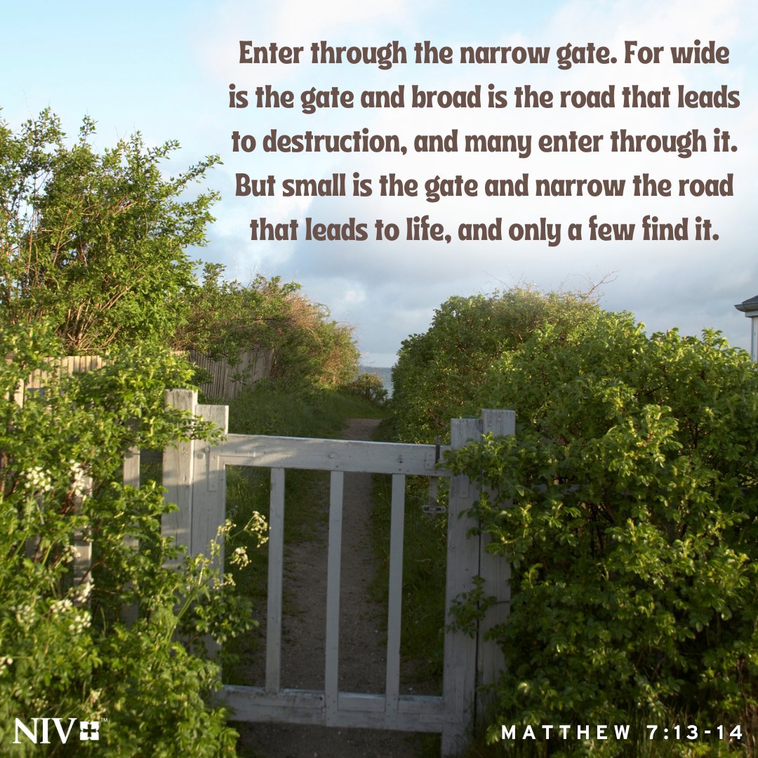 “Enter through the narrow gate. For wide is the gate and broad is the road that leads to destruction, and many enter through it. But small is the gate and narrow the road that leads to life, and only a few find it.' Matthew 7:13-14#NIV #NIVBible #votd #verseoftheday