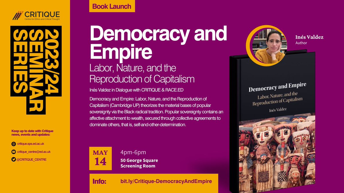 ** Book Launch ** Democracy and Empire Labor, Nature, and the Reproduction of Capitalism Inés Valdez in Dialogue with CRITIQUE & RACE.ED May 14 4pm - 6pm 50 George Square Screening Room Info: bit.ly/Critique-Democ… @CRITIQUE_CENTRE @RaceEDS
