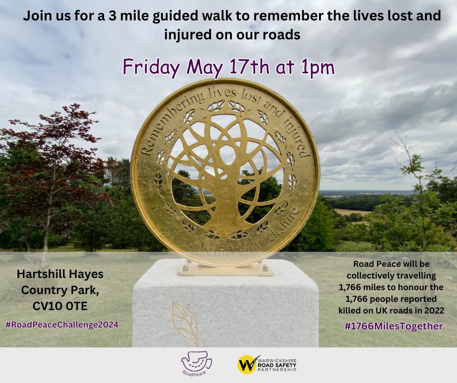 Join us at Hartshill Hayes Country Park between 10am- 2.30pm on Friday 17th May for a series of walks to remember all 1766 killed in Road Traffic collisions in 2022. Walks start & end at the memorial site & are between 1 – 3 miles. Visit warksroadsafety.org for more details.