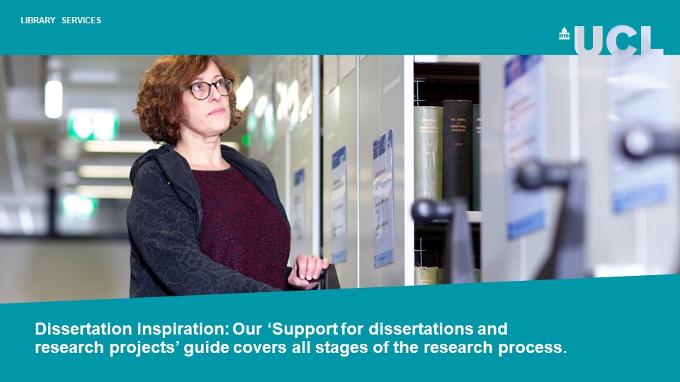 Dissertation inspiration: Struggling to get started? Our ‘Support for dissertations and research projects’ guide covers all stages of the research process.
library-guides.ucl.ac.uk/dissertations