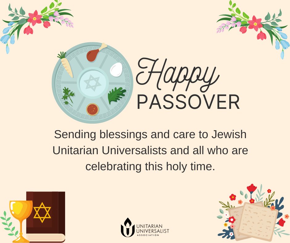 Happy Passover! Sending blessings and care to Jewish Unitarian Universalists and all who are celebrating this holy time. May your rituals and gatherings renew a sense of courage, connection, and hope. #UU #UnitarianUniversalism #Holidays #Passover #Pesach