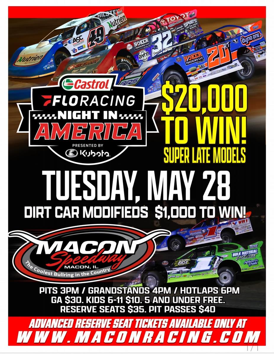 .<a href="/Castrol/">Castrol</a> <a href="/FloRacing/">FloRacing</a> Night in America hits the world famous <a href="/maconspeedway/">Macon Speedway</a> for midweek late model action on Tuesday, May 28! Reserve your seat TODAY and beat the line on race day!

BUY TICKETS HERE: tinyurl.com/2ebhmada