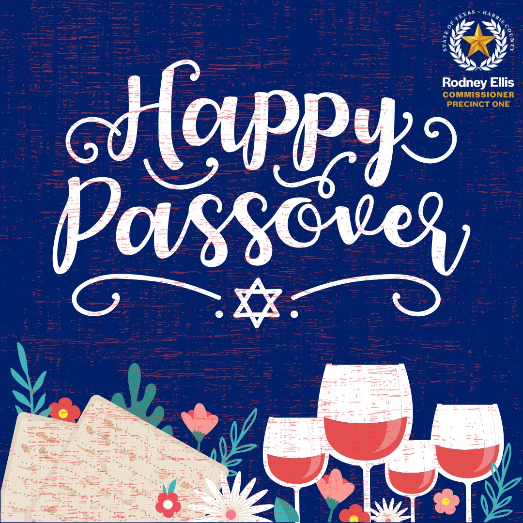 To all celebrating the Festival of Freedom in Harris County, the Office of Commissioner Ellis wishes you a Happy Passover.