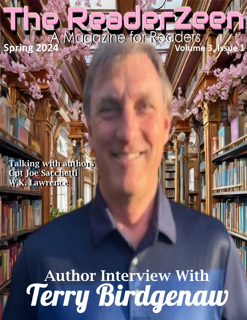 @dw_harvey ReaderZeen Spring 2024 issue. In this issue you will find three author interviews, Captain Joe Sacchetti, our cover author, Terry Birgenaw, and W.K. Lawrence. readerzeen.com.

#bookworm #bookreaders #readingcommunity #readerscommunity #BooksWorthReading #bookcommunity