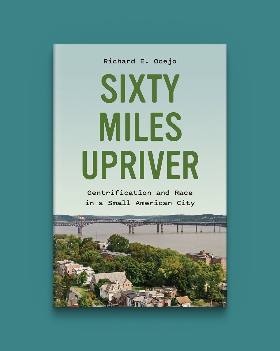 Now available, Sixty Miles Upriver by Richard E. Ocejo presents an unvarnished portrait of gentrification in an underprivileged, majority-minority small city. Learn more about this intimate exploration and order your copy: hubs.ly/Q02sBSf50