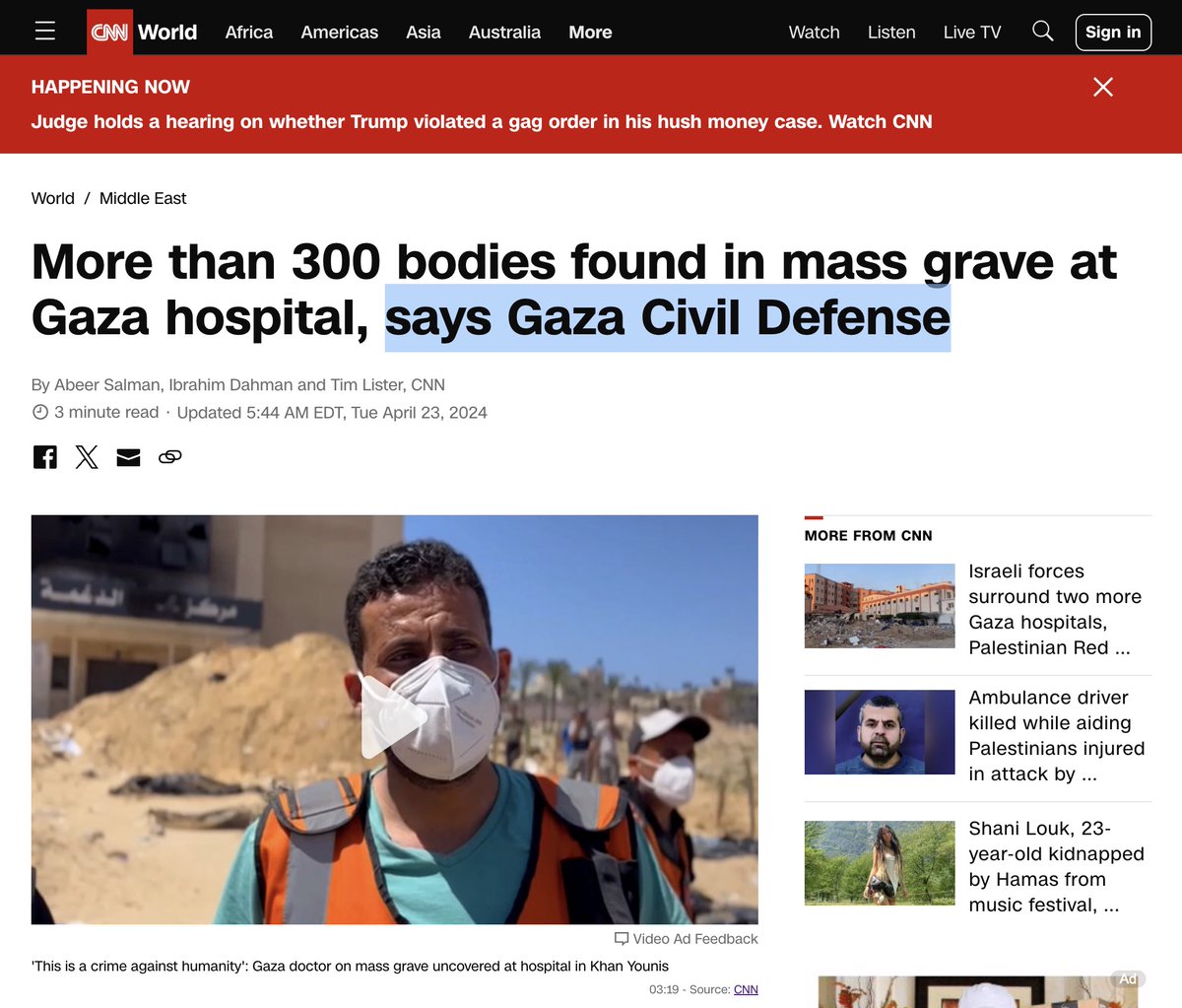 So CNN runs this headline and photo caption: 'More than 300 bodies found in mass grave at Gaza hospital, says Gaza Civil Defense' ''This is a crime against humanity': Gaza doctor on mass grave uncovered at hospital in Khan Younis' 'says Gaza Civil Defense' as in Hamas-controlled