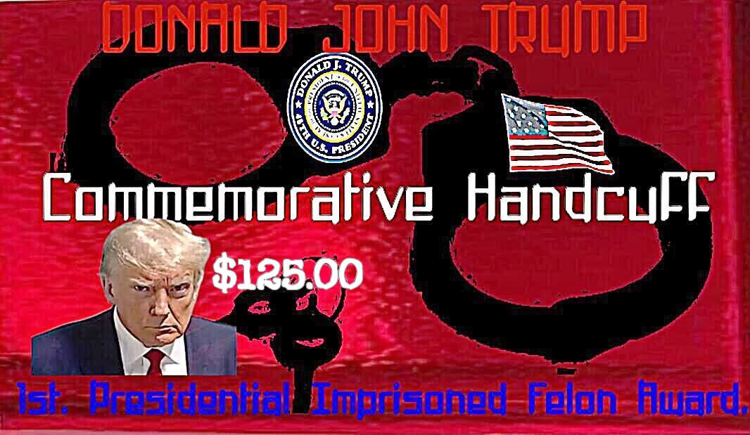 DONALD JOHN TRUMP
#1stAmericanPresidentImprisoned:
#TrumpCommemorativeHandCuffs - $125.00😎,
🤣Free Shipping OrderNow!
We're having a raffle if you would like a chance to put the handcuff on me... 
#Operators are standing by...