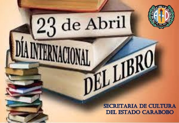 La Secretaria de Cultura Seccional Carabobo AD Resistencia, celebra esta fecha  23 de Abril por ser el Día Internacional del Libro .