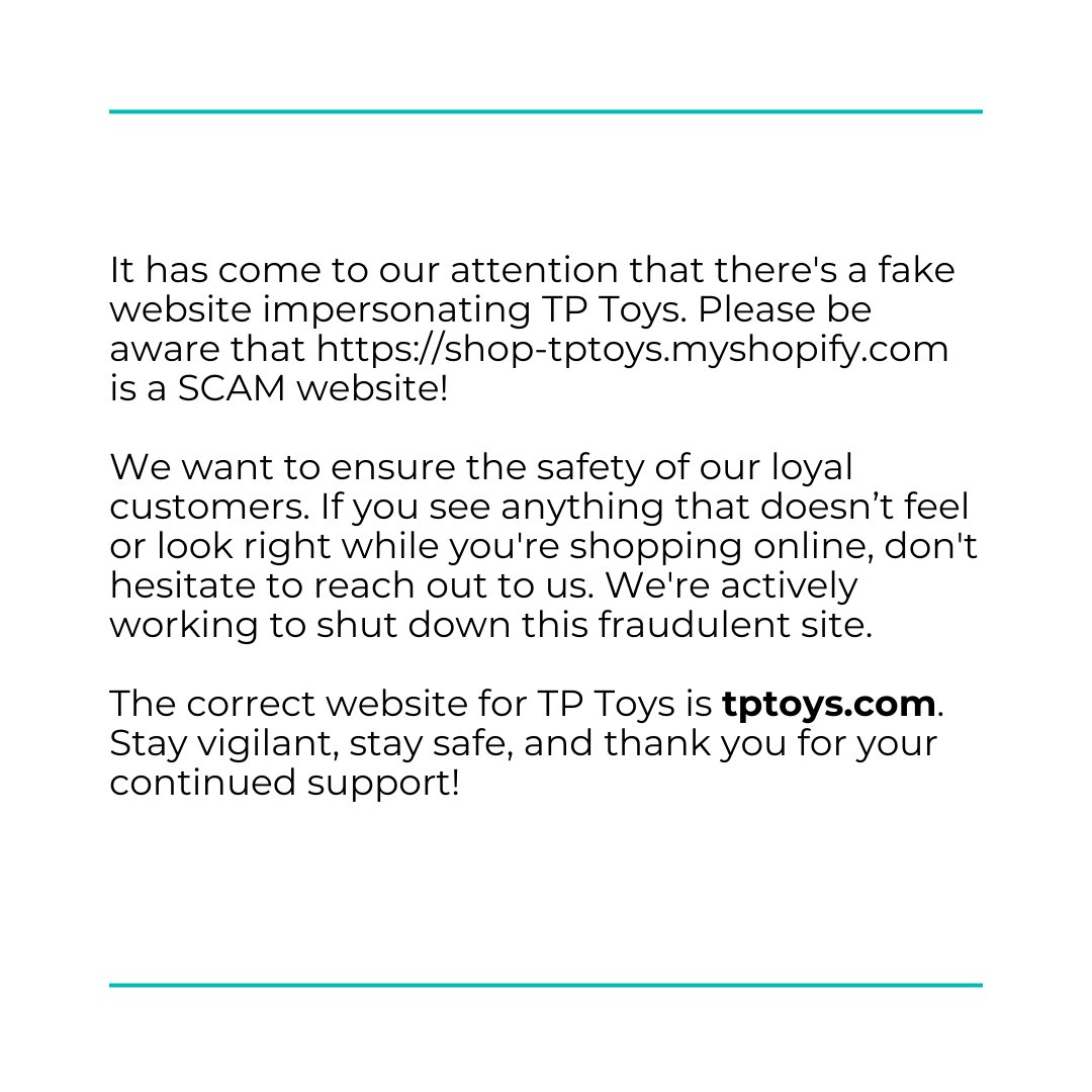 Attention🚨 Please read! 
If anyone has any concerns or questions please reach out to us directly. A reminder that the official website for TP Toys is tptoys.com 

Please help us share this message far and wide to stop anyone falling victim to this scam.