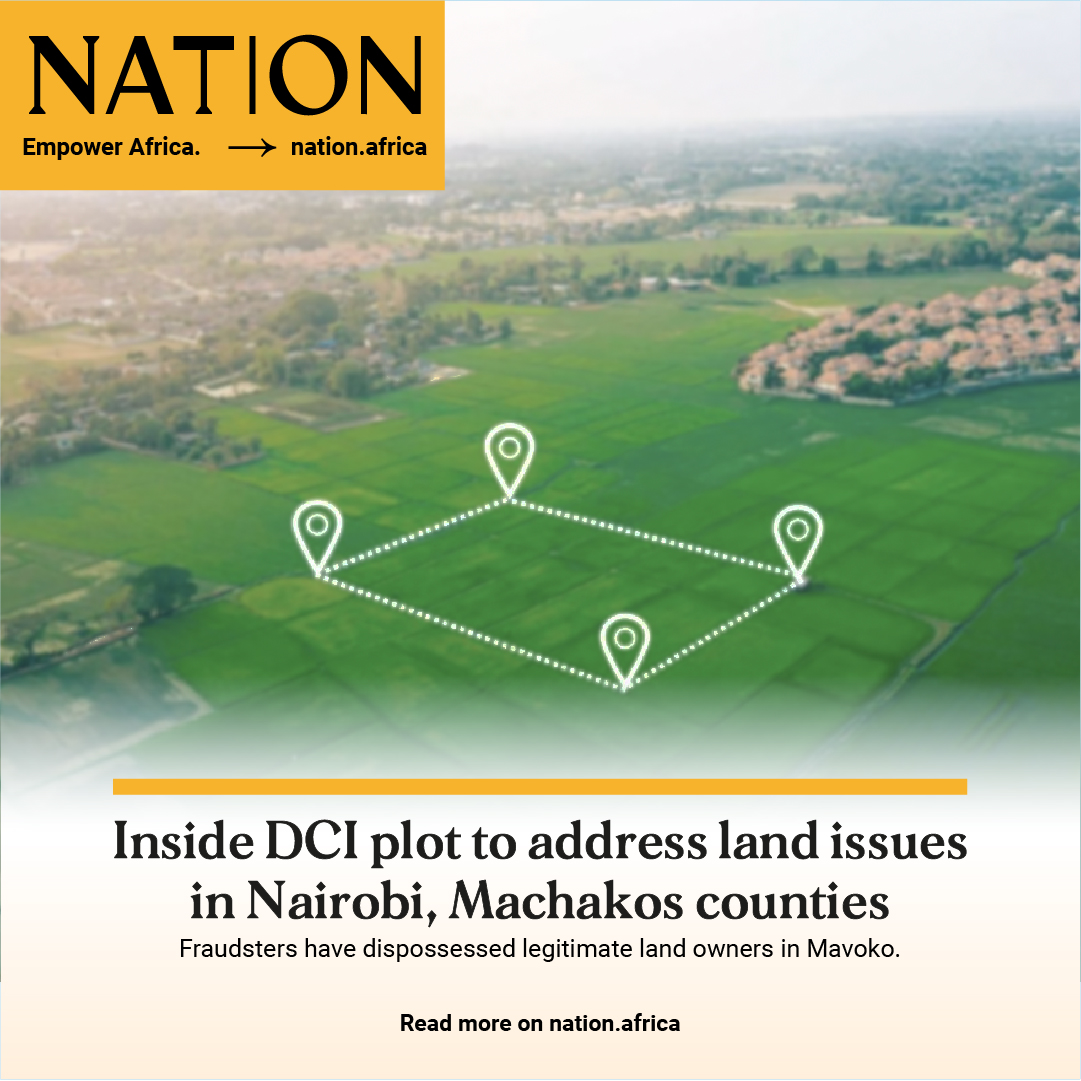 Inside DCI plot to address land issues in Nairobi, Machakos counties. bit.ly/3QaoGFN #NationAfrica