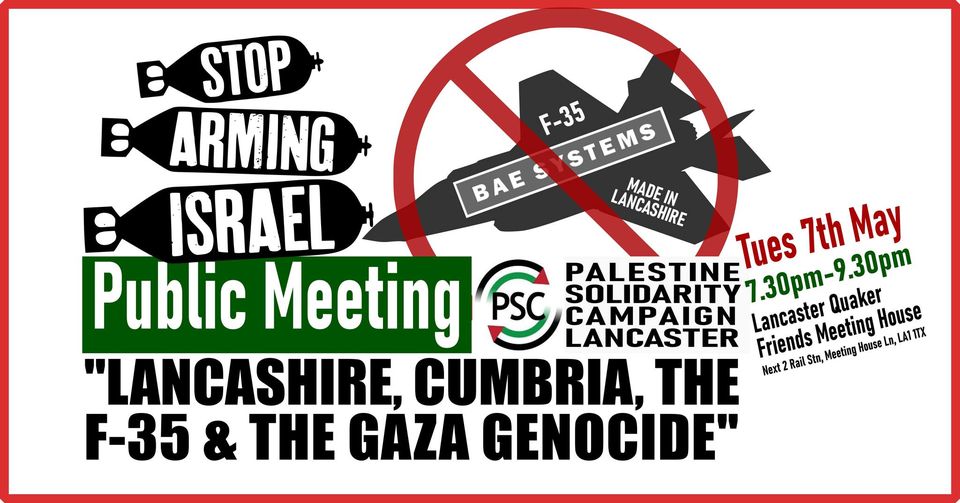 #StopArmingIsrael Public Meeting: ' Lancashire, Cumbria, The F-35 & the Gaza Genocide'. May 7th, Lancaster Quaker Friends Meeting House. Organised by @psclancaster More details on Facebook: facebook.com/events/1349052… #StopF35 @PSCupdates