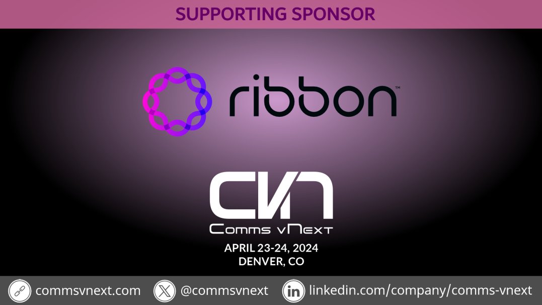 Thank you Ribbon for being a Supporting sponsor at #CommsVNext April 23-24 in Denver. Only a few tickets left! Register now: commsvnext.com
