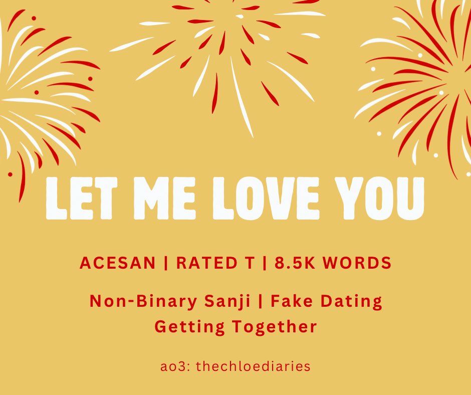 #acesan — let me love you 🌟

❊ rated t | 8,5k words
❊ non-binary sanji
❊ fake dating with a twist
❊ modern au | side namivivi

ao3 tags, summary and link below!