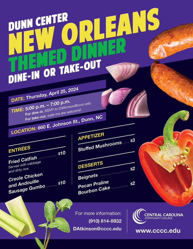 The @iamcccc Culinary Arts program will sponsor a New Orleans Themed Dinner from 5 to 7 p.m. Thursday, April 25, at the Dunn Center, 660 E. Johnson St., Dunn, N.C. For dine-in, RSVP to DAtkinson@cccc.edu. For take-out, walk-ins are welcome. Cash only.