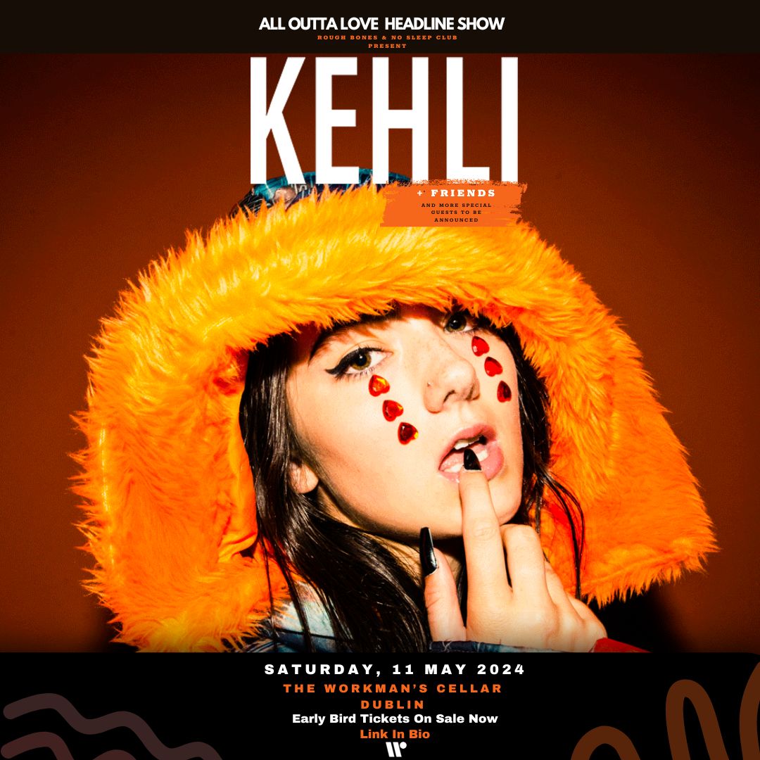 Rough Bones & No Sleep Club present: KEHLI: All Outta Love Headline Show + special guests tba Saturday, May 11th The Cellar Tickets available now via eventbrite.ie