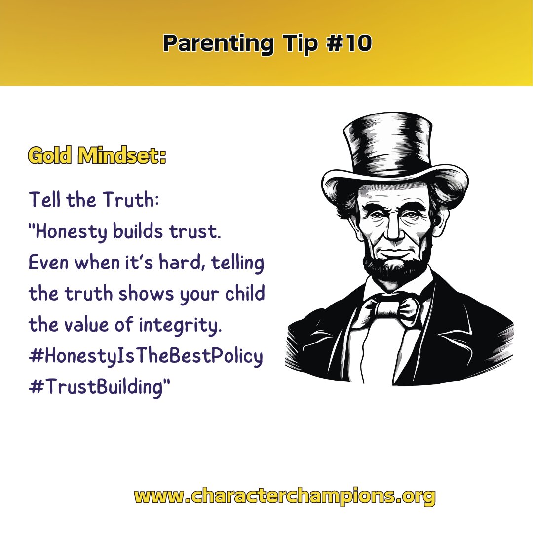 Tell the Truth: 
'Honesty builds trust. 
Even when it’s hard, telling the truth shows your child the value of integrity.  #HonestyIsTheBestPolicy #TrustBuilding'