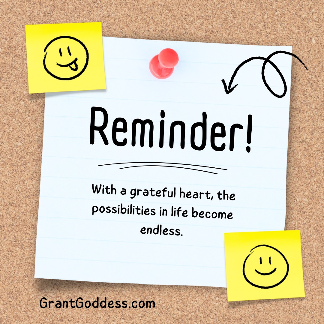 Reminder! With a grateful heart, the possibilities in life become endless! ✨What are you thankful for today?✨ #gratitude #thankful #grantgoddess #grantwriting #grantwriter