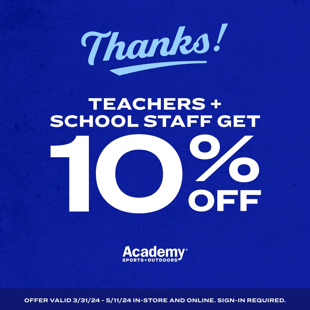 Academy Sports & Outdoors @Academy wants to Thank Teachers & Staff for all you do. Now thru May 11th take 10% off in-store / online. To save in-store, please show your school ID at checkout.