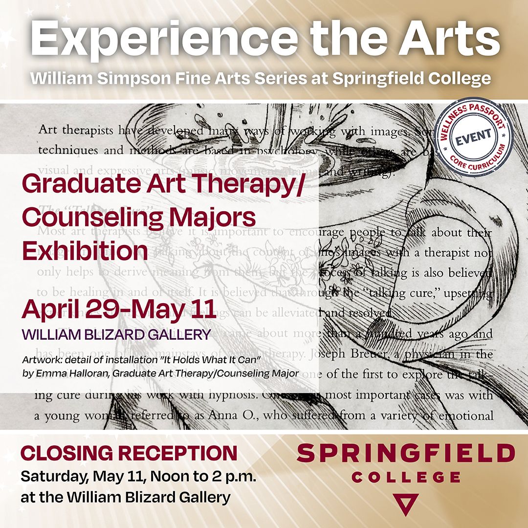 Join us for the Graduate Art Therapy/Counseling Majors Exhibition April 29-May 11, at the William Blizard Gallery, Second Floor, Blake Hall, Open Monday-Friday, 9:30 a.m. to 4 p.m. Closing Reception on Saturday, May 11, at Noon at the William Blizard Gallery. #SpringfieldCollege