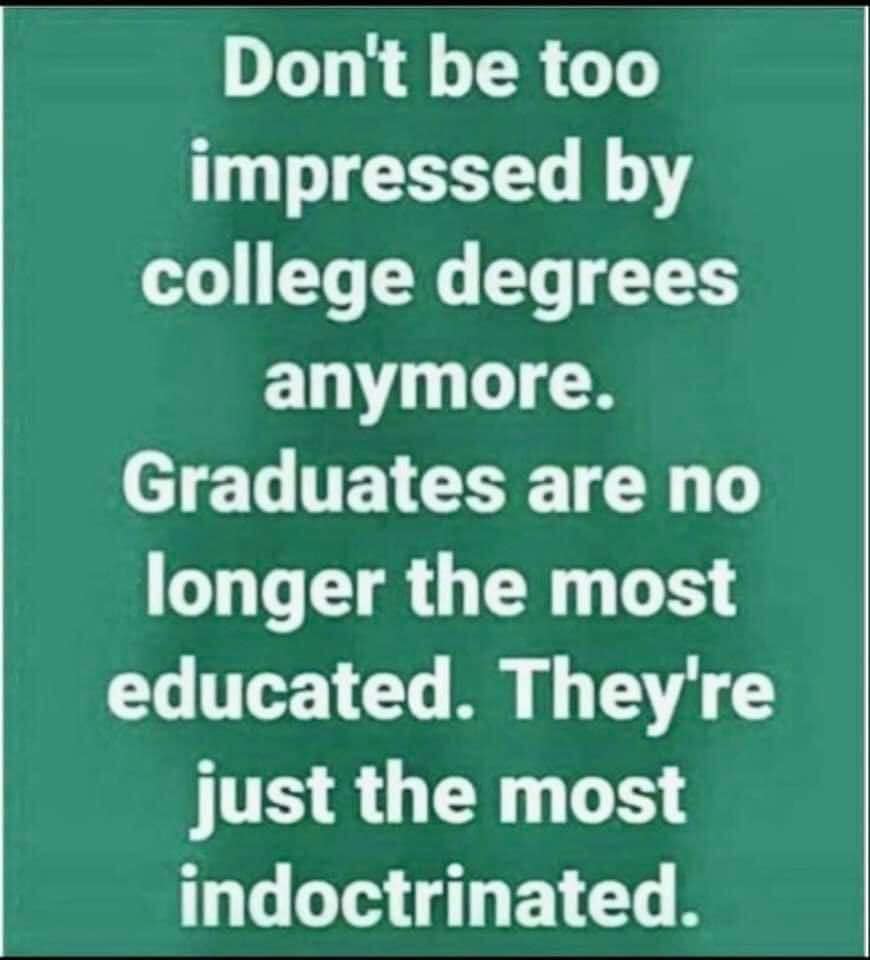 @XVanFleet @JangledK @Kahlissee Sadly, Colleges have ruined their 'brand' and a college degree has become less valuable with grads full of entitlement, unfounded 'woke' beliefs, and convinced businesses are evil. SO SAD!