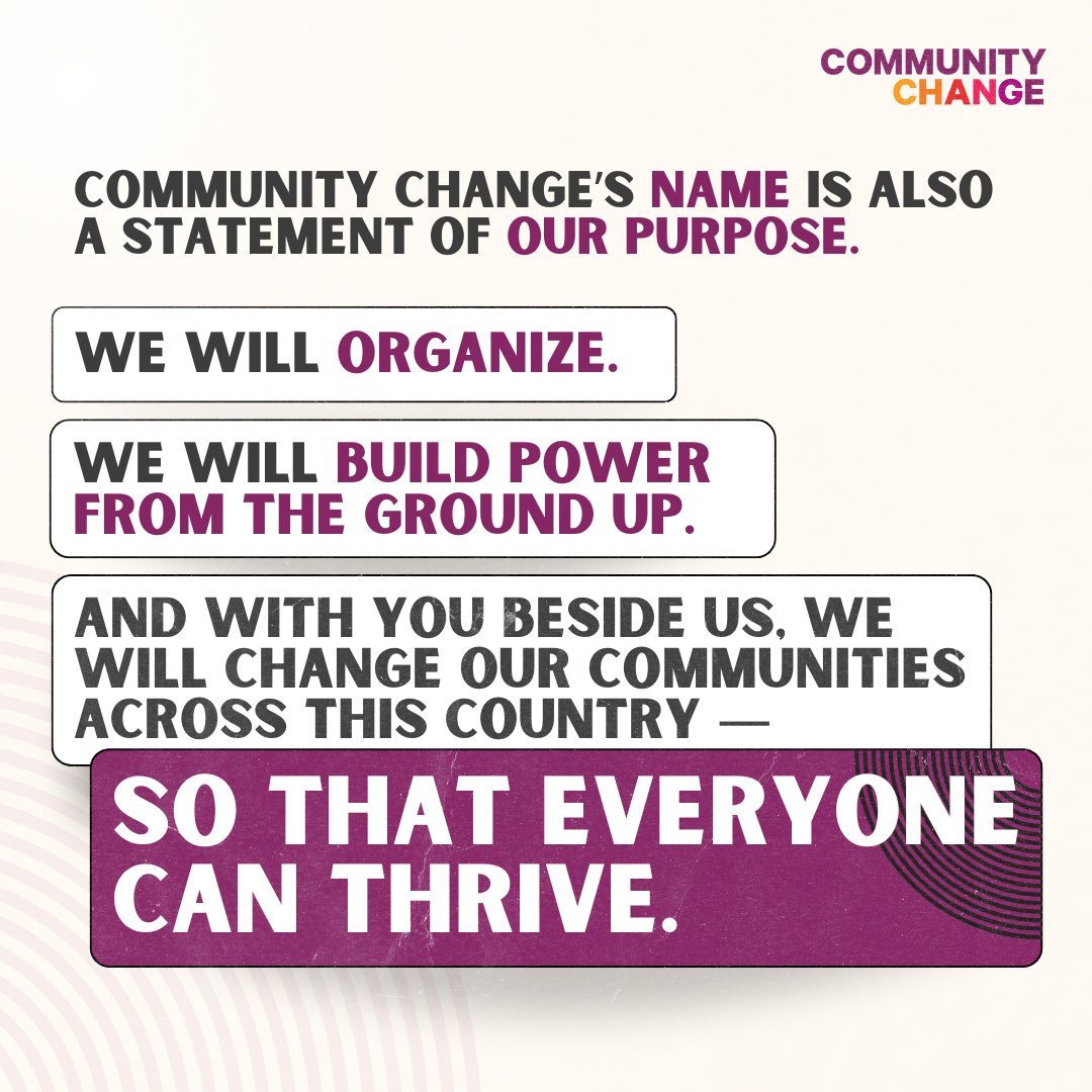 We will organize.
We will build power from the ground up. 
We will change our communities across this country, so that everyone can thrive.