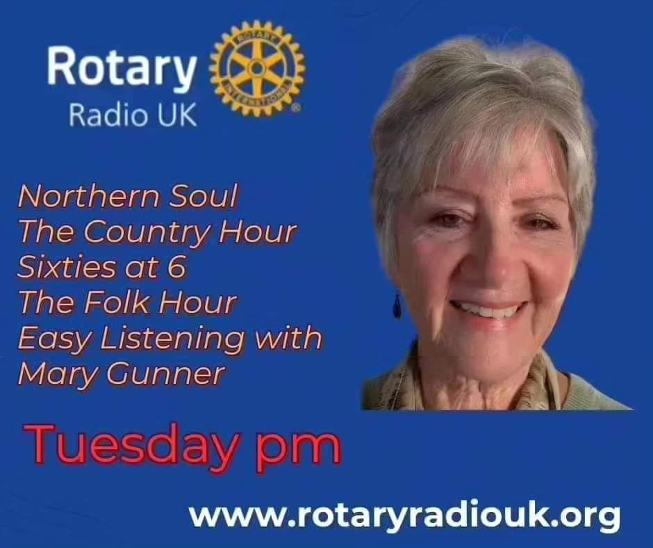 Tuesday on Rotary Radio UK Brings us - Northern Soul at 4pm The Country hour at 5pm. 60's at 6pm. 7pm The Folk Hour Mary Gunner with 2 hours of easy listening entertaining us from 8pm till 10pm On-line and On-Alexa. rotaryradiouk.org