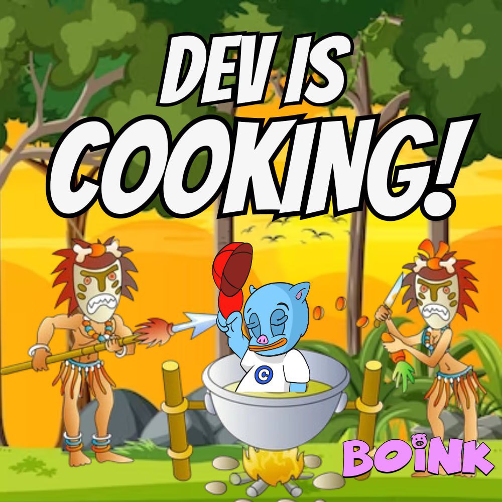 shhhh, no "wen, wen" questions, jeets.  dev is always cookin' at $BOINK