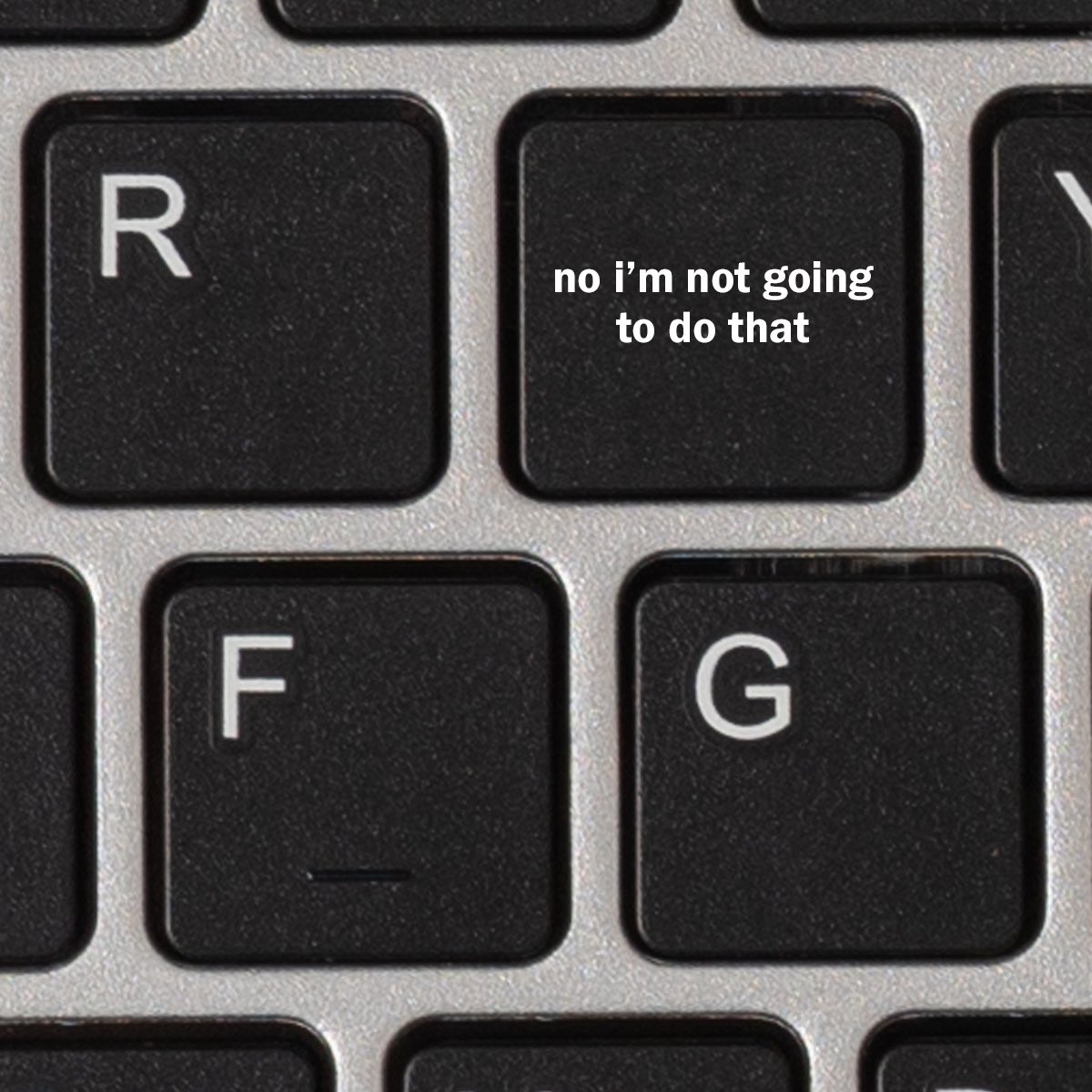 'look between R and Y on your keyboard'