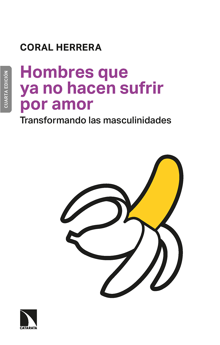 'Hombres que ya no hacen sufrir por amor. Transformando las masculinidades'. @coralherreragom Coral Herrera Gómez. #CuartaEdición catarata.org/libro/hombres-…