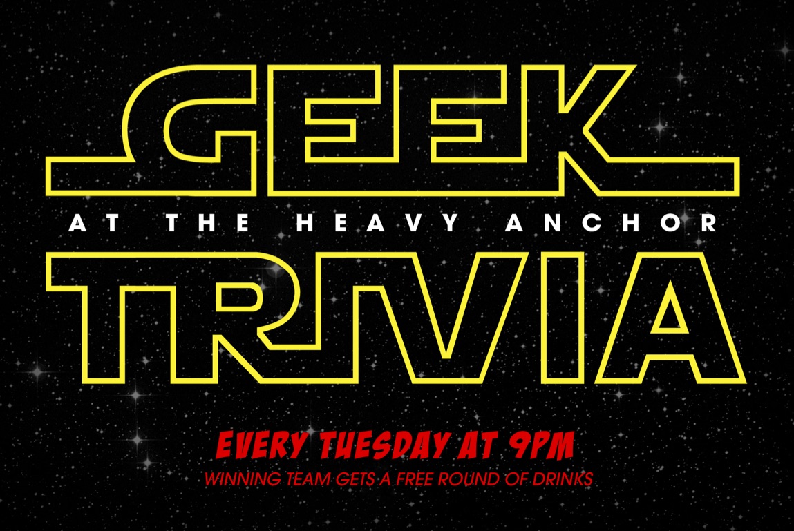 Tuesday at 9pm - Geek Trivia Free to play Winning team gets a round of booze or pick from our merch prizes