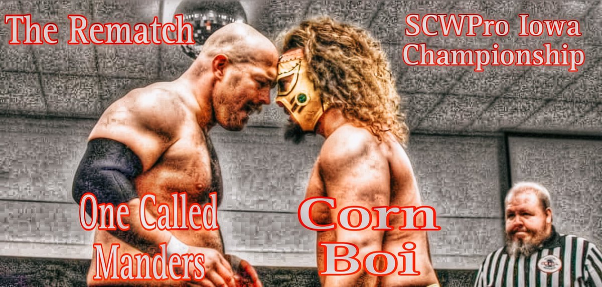 Saturday... @SCWPro Iowa Championship... Rematch... enough said! At EPIC its @1called_manders vs @DaCornBoii First go round is a Match of the Year top contender.