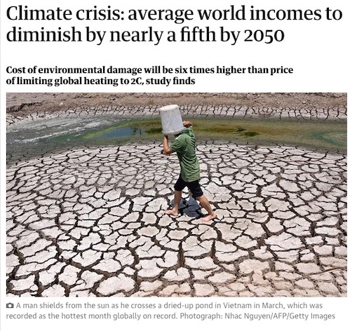 New study reveals that the cost of environmental damage will be 6X higher than cost to limit heating to 2C. Incomes will fall by almost 1/5 in the next 26 years due to the climate crisis. Extreme weather and heat is projected to cause $38tn of destruction each year by mid-century