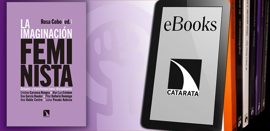 Los Libros de la Catarata también en eBooks. 'La imaginación feminista. Debates y transformaciones disciplinares.' Rosa Cobo Bedía, Cristina Carrasco Bengoa, Mari Luz Esteban G, Dau García Dauder, Pilar Ballarín Domingo, Ana Rubio Castro, Luisa Posada K catarata.org/libro/la-imagi…