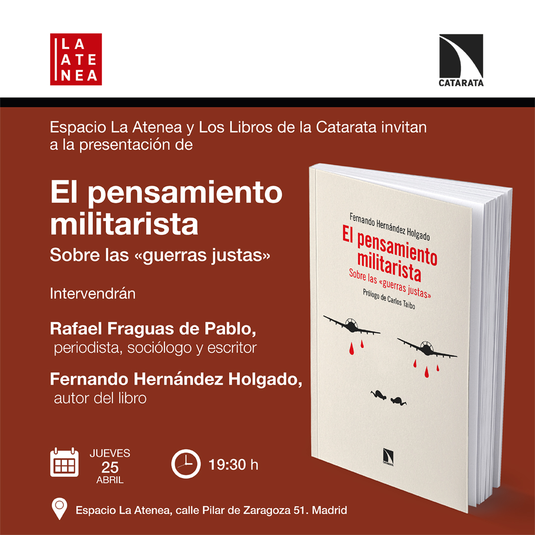 Madrid, mañana jueves 25 de abril: presentación de 'El pensamiento militarista. Sobre las «guerras justas»'. Intervendrán Rafael Fraguas de Pablo @RafaelFraguas y Fernando Hernández Holgado, autor del libro. La cita es a las 19:30 h. en @espaciolaatenea catarata.org/evento/madrid-…