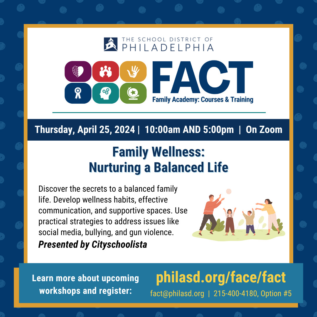 Mark your calendars for April 25 at 10AM & 5PM for an empowering, family workshop via Zoom. Learn how to cultivate wellness, foster effective communication, and address pressing issues such as social media, bullying, and gun violence. Register at philasd.org/face/fact!