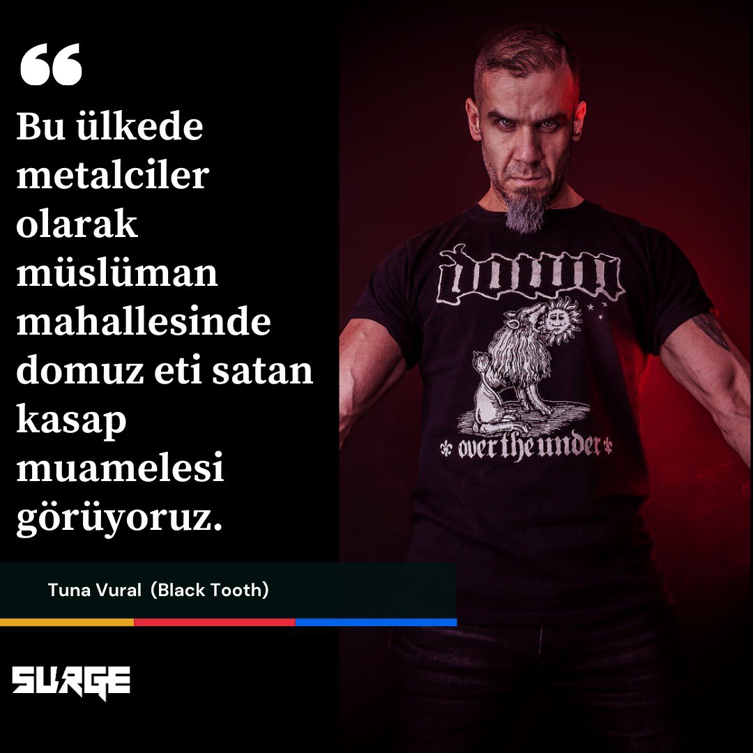 “Bu ülkede metalciler olarak müslüman mahallesinde domuz eti satan kasap muamelesi görüyoruz.” - Tuna Vural (Black Tooth)