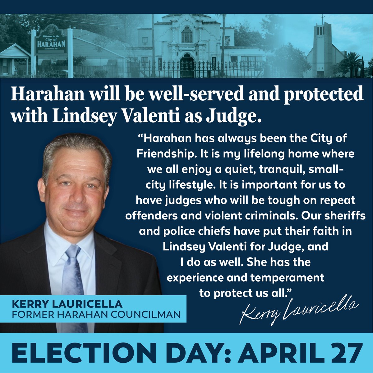 It has been heartwarming to earn the support of community leaders like Kerry Lauricella. He is so proud of his city and so passionate about its success. He would only support someone he believed would be best for Harahan, and I am grateful he believes in me.