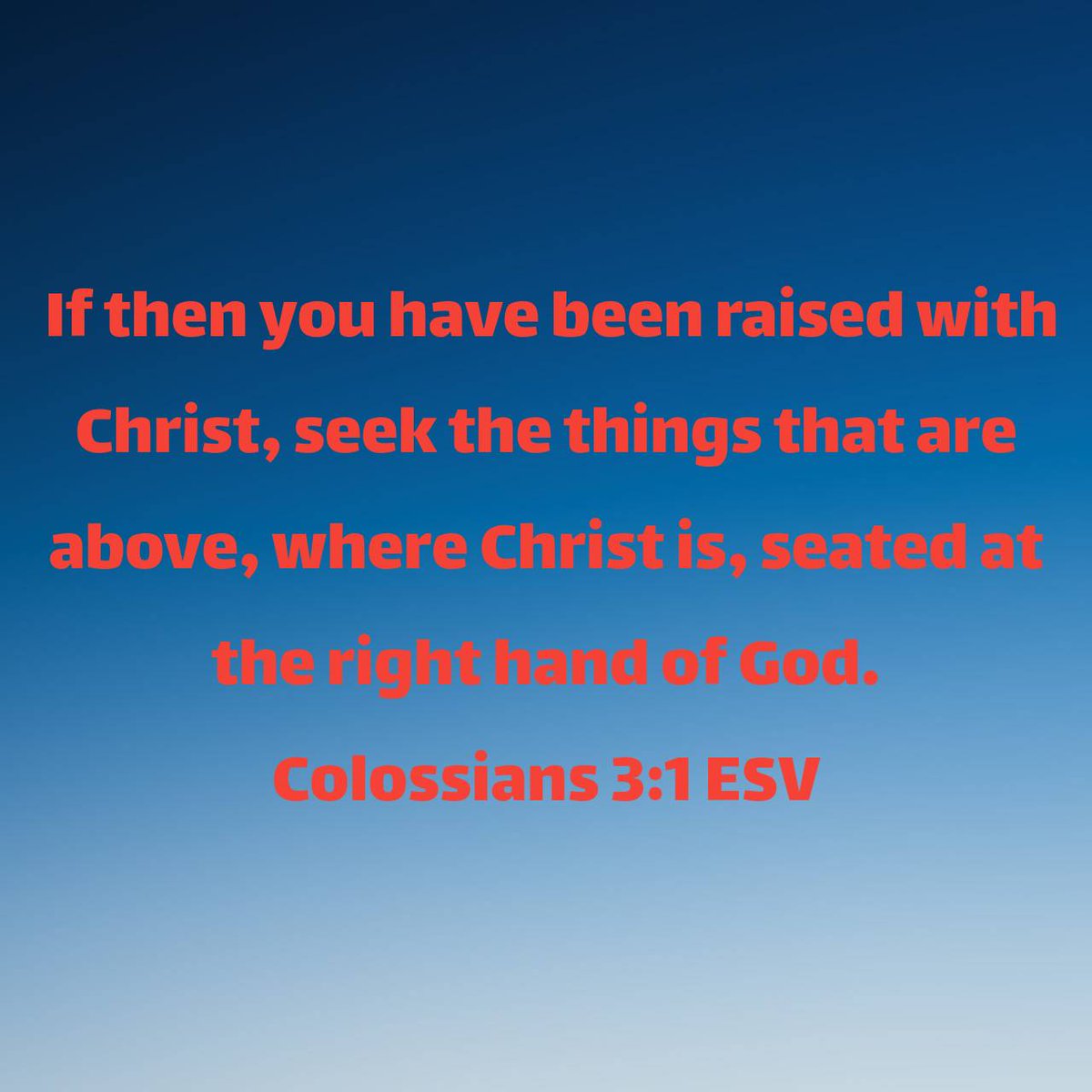 Colossians 3:1 ESV [1] If then you have been raised with Christ, seek the things that are above, where Christ is, seated at the right hand of God. bible.com/bible/59/col.3…