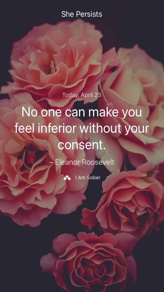 No one can make you feel inferior without your consent. – #EleanorRoosevelt #iamsober