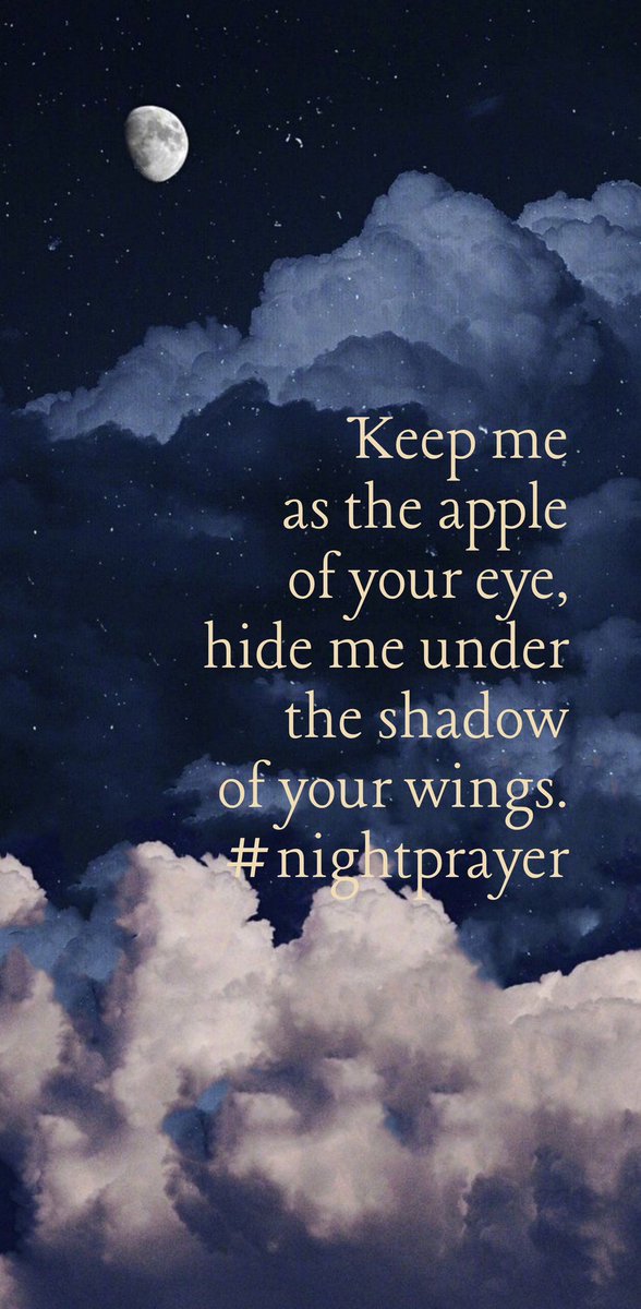 Keep me as the apple of your eye, hide me under the shadow of your wings. #nightprayer