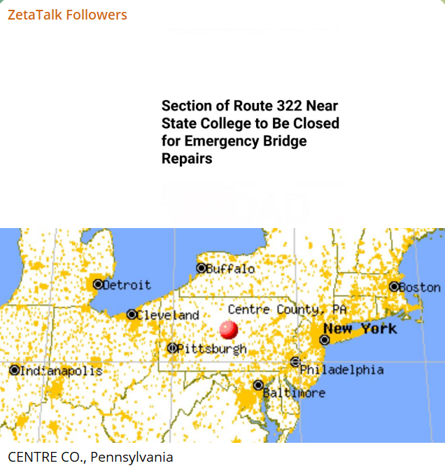 BRIDGES
AT RISK DUE
TO NEW MADRID 
ADJUSTMENT HAPPENING NOW

CENTRE CO., Pennsylvania 

A section of U.S. Route 322 in the 
Centre Region will be closed this week 
for emergency bridge repairs, according 
to PennDOT.

Route 322 EB in Harris Twp will be closed from 
9 a.m. to 3
