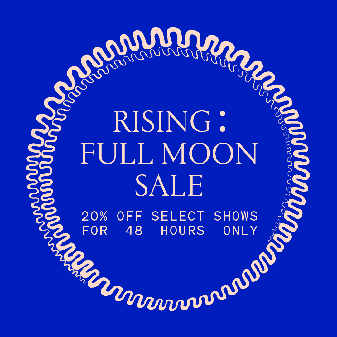 🌕🌔🌓FULL MOON FLASH SALE 🌗🌖🌕 As Mercury leaves retrograde (*sigh* finally).  we’re having a Full Moon Flash Sale. Get 20% off select RISING shows for 48 hours only. Save cash in a flash with these eligible shows here: bit.ly/3QgYnOx