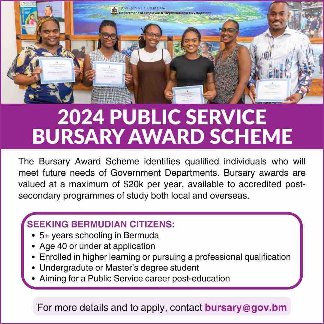 REMINDER: The Bermuda Government is currently accepting applications for the 2024 Public Service Bursary Award Scheme. For more information on applying for the 2024 Bursary Awards, visit the following: Application Form: forms.gov.bm/Bursary Email queries to: bursary@gov.bm