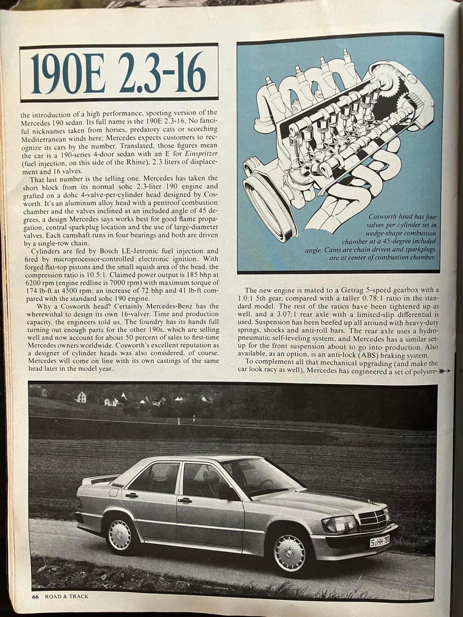 ￼In 1983 Mercedes-Benz introduced 2.3 16 version of its latest W201 series.
With the engine head developed by Cosworth, Mercedes added double overhead camshaft and four valves per cylinder, squeezing out 185 hp.