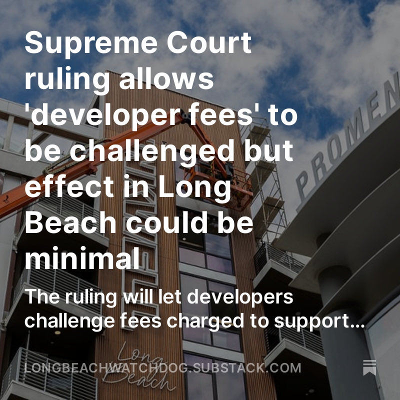 While some cities might be concerned about the ruling that will allow developers to challenge “impact fees” Long Beach doesn’t think the Supreme Court decision will lead to big changes to the fees that generate millions for the city. Read more ⬇️ @LBMGuild longbeachwatchdog.substack.com/publish/posts/…